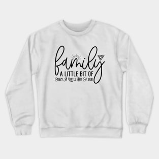 Family A Little Bit Of Crazy A Little Bit Of Loud Crewneck Sweatshirt